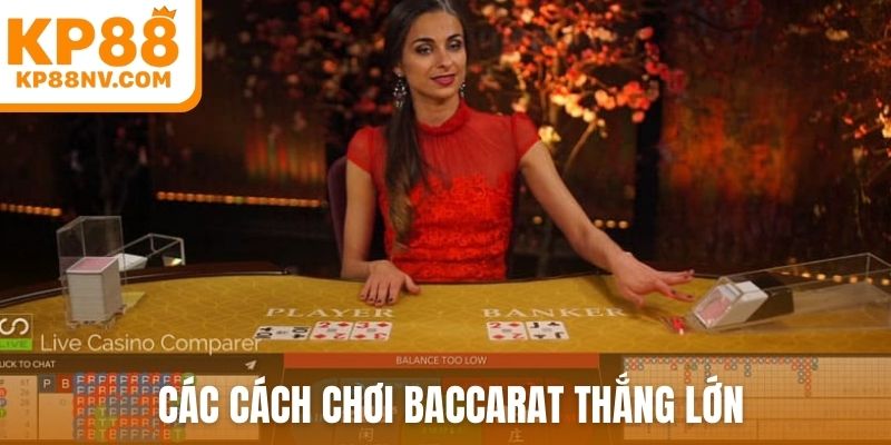 Các cách chơi Baccarat thắng lớn
